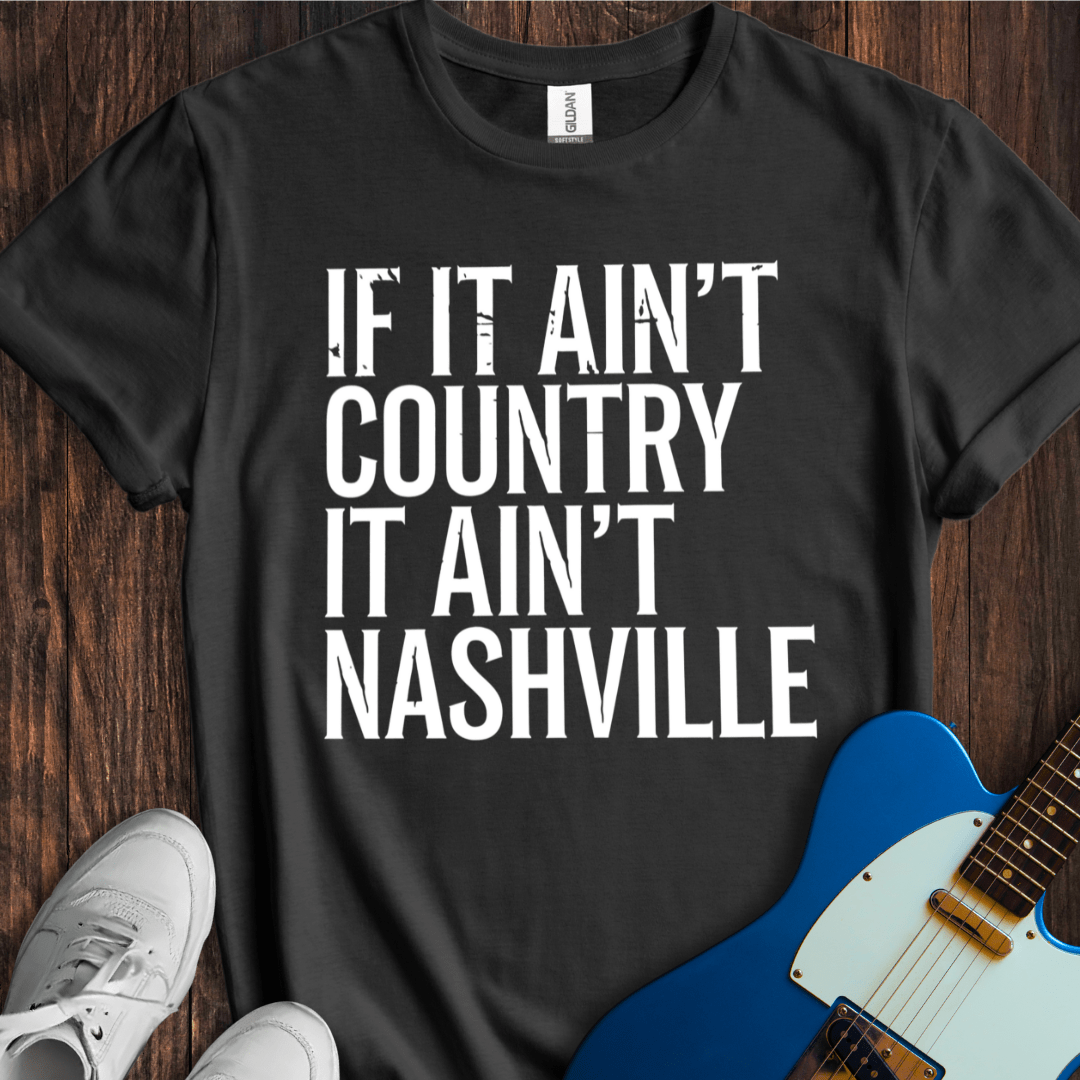 If It Ain't Country... (Nashville) T-Shirt