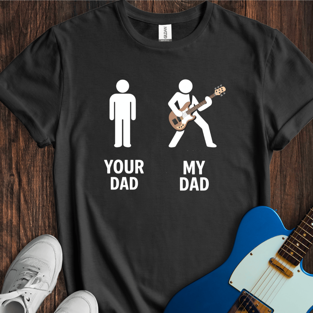 Your Dad vs. My Dad (Bass) T-Shirt