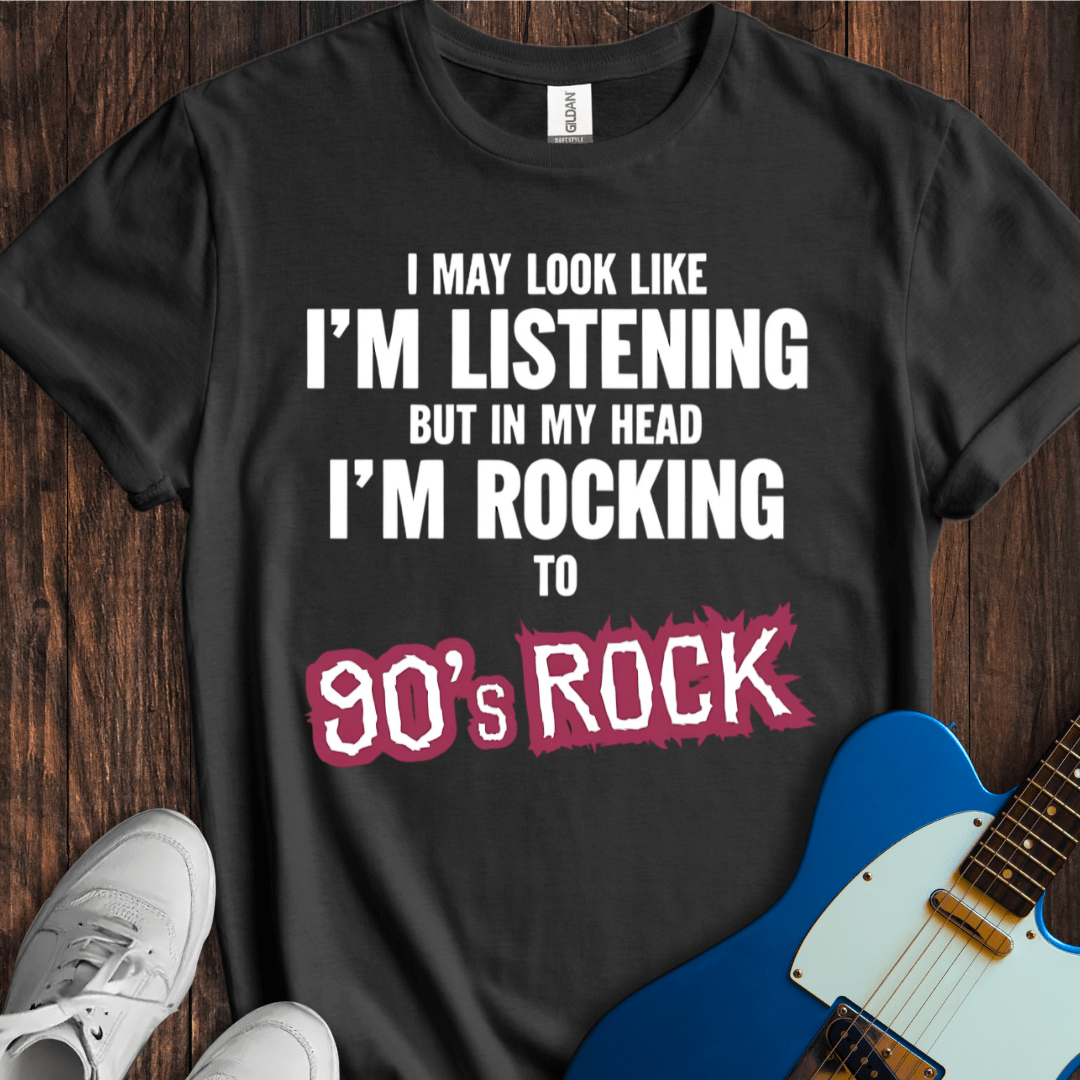 I May Look Like I'm Listening... (90's Rock) T-Shirt