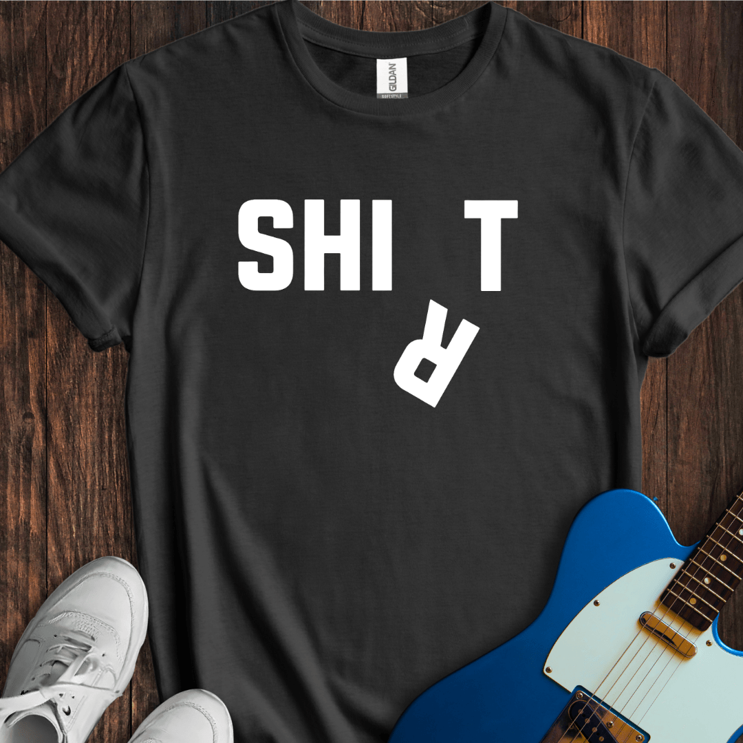 Shi(r)t T-Shirt