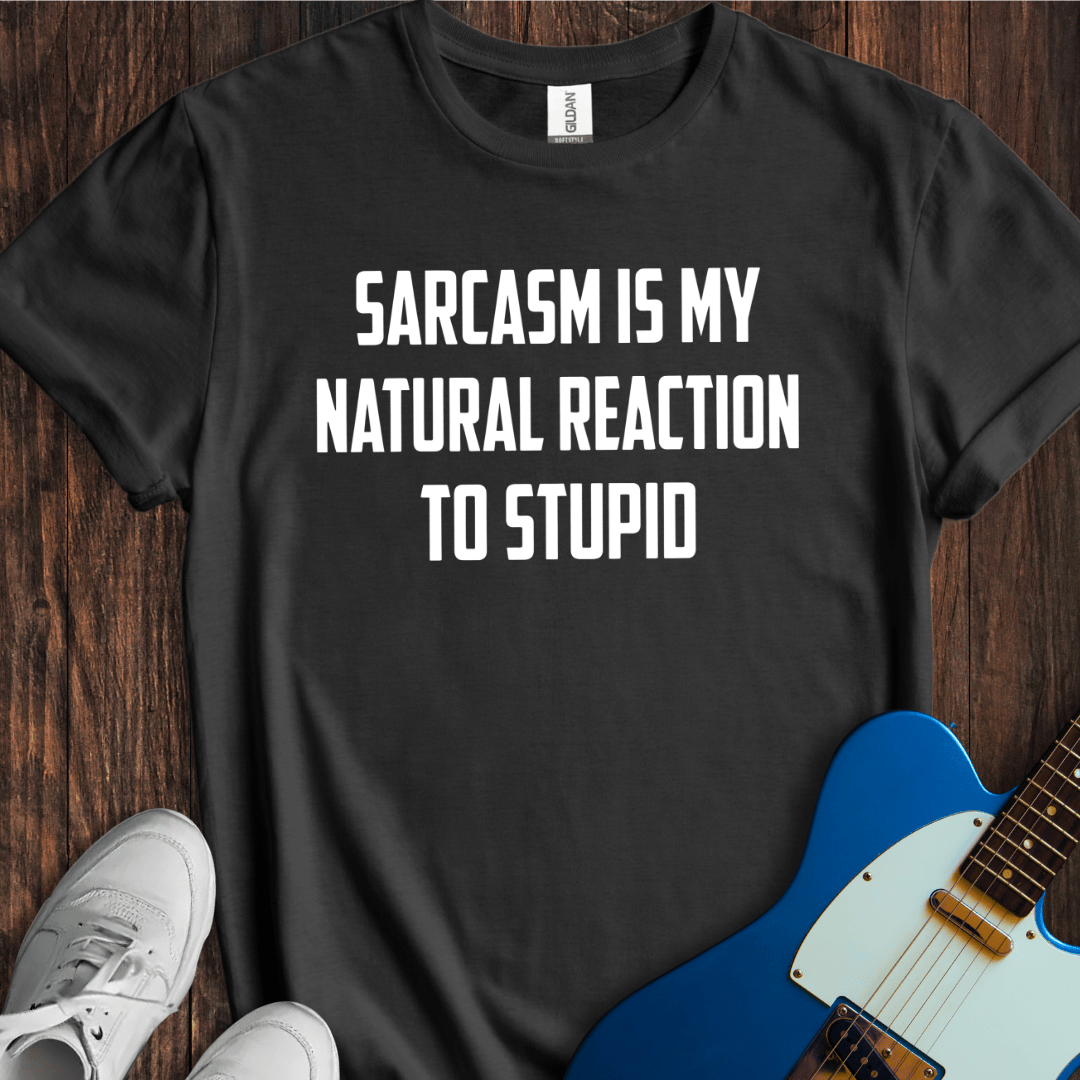 Sarcasm (Natural Reaction) T-Shirt