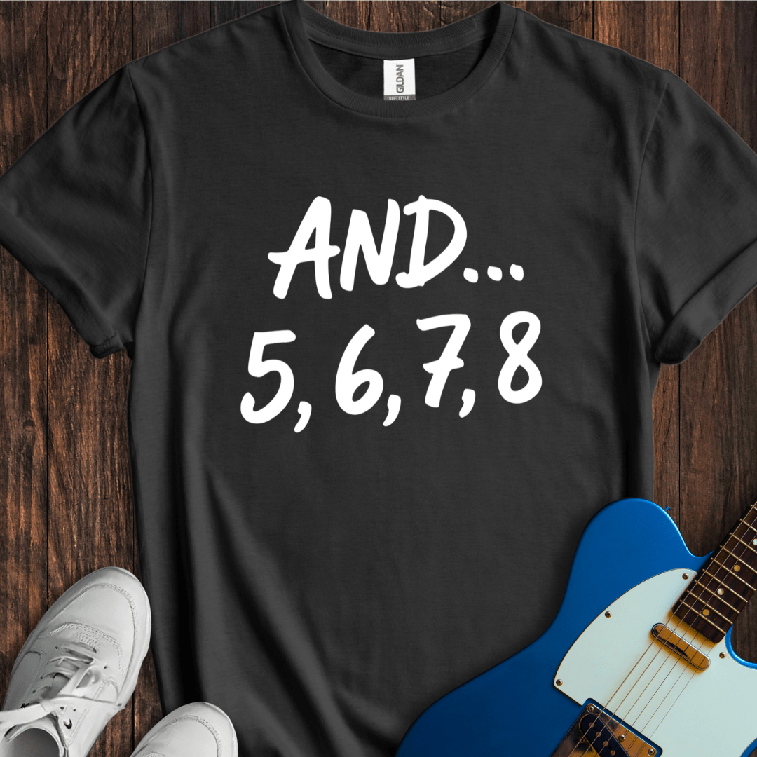 And... 5, 6, 7, 8 T-Shirt