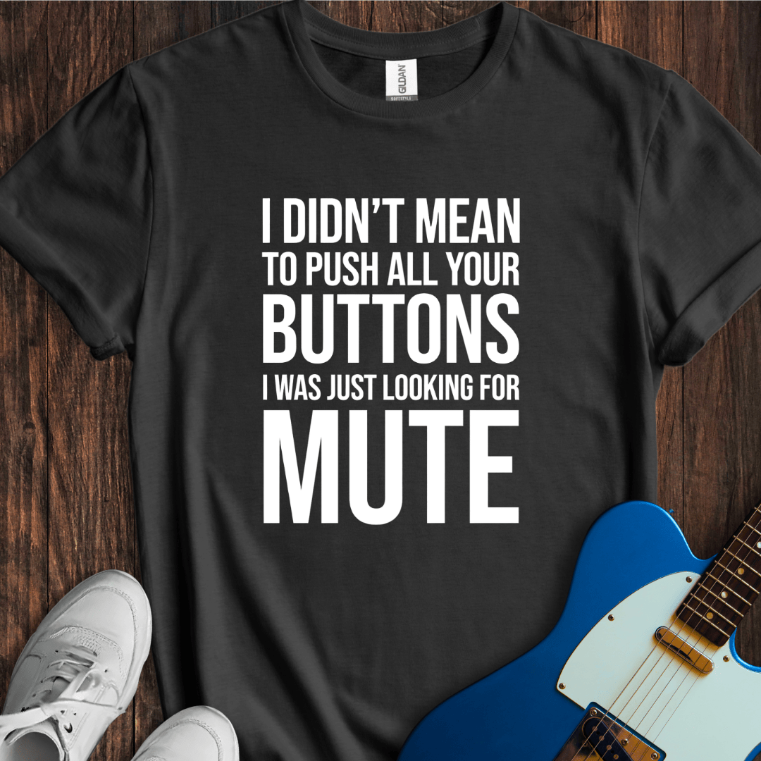 Pushing All The Buttons T-Shirt