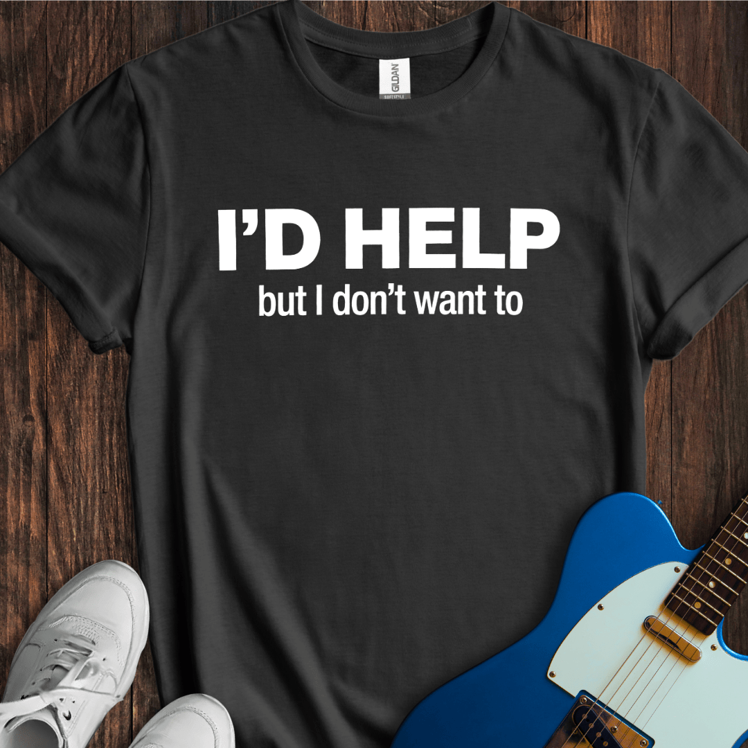 I'd Help, But... T-Shirt