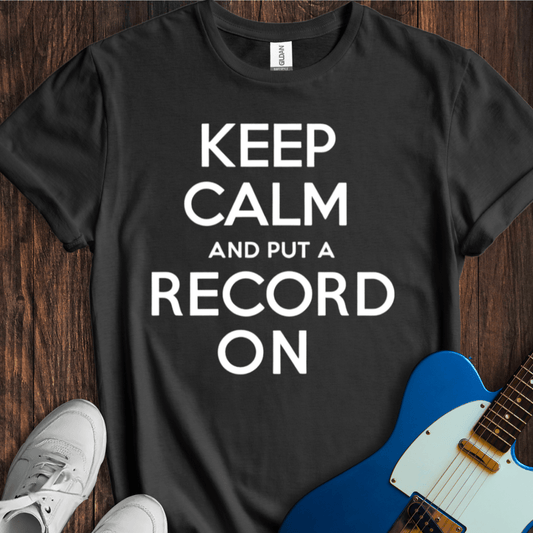 Keep Calm And Put A Record On T-Shirt