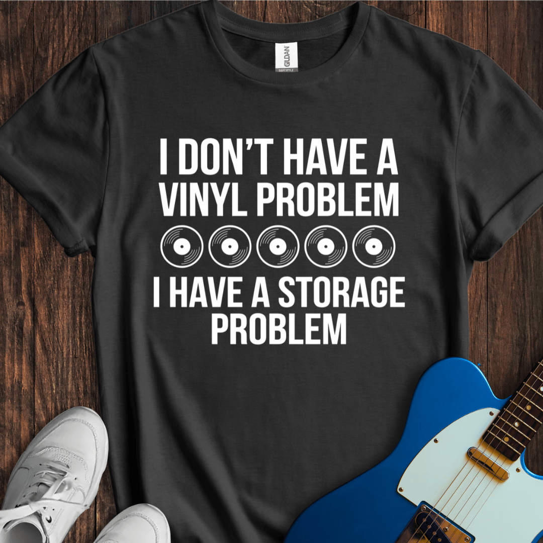 Not A Vinyl Problem, A Storage Problem T-Shirt