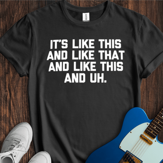 It's Like This And Like That... T-Shirt