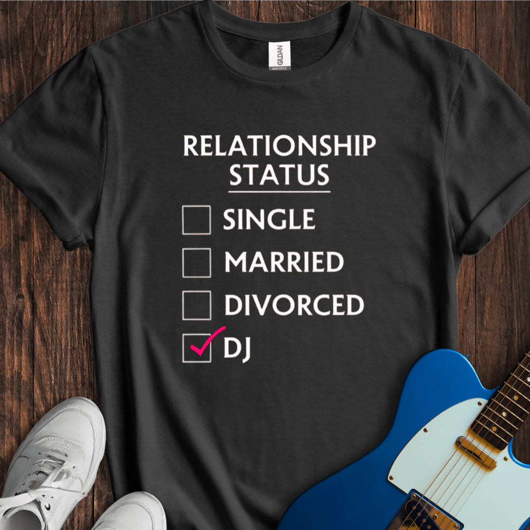 Relationship Status (DJ) T-Shirt
