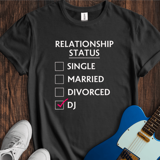 Relationship Status (DJ) T-Shirt