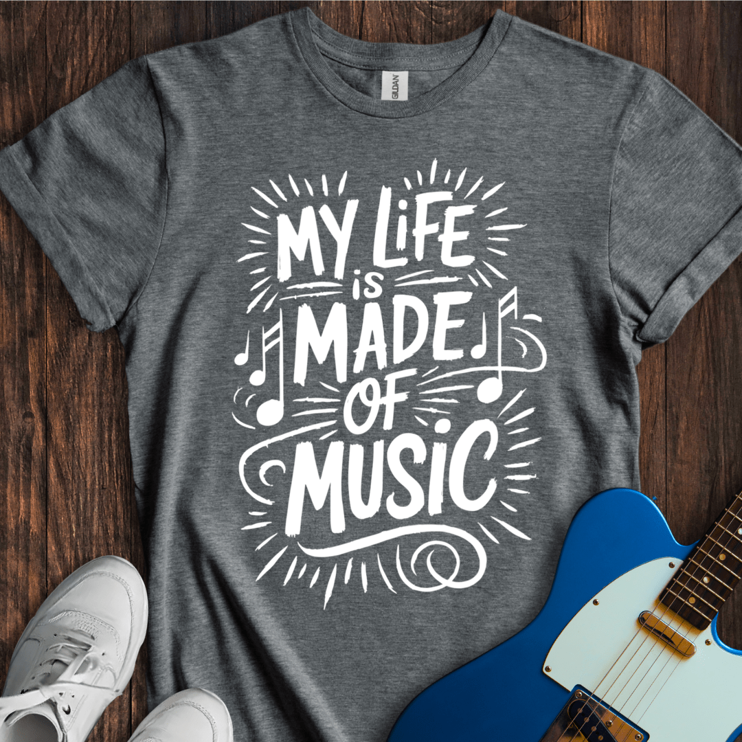 My Life Is Made Of Music T-Shirt
