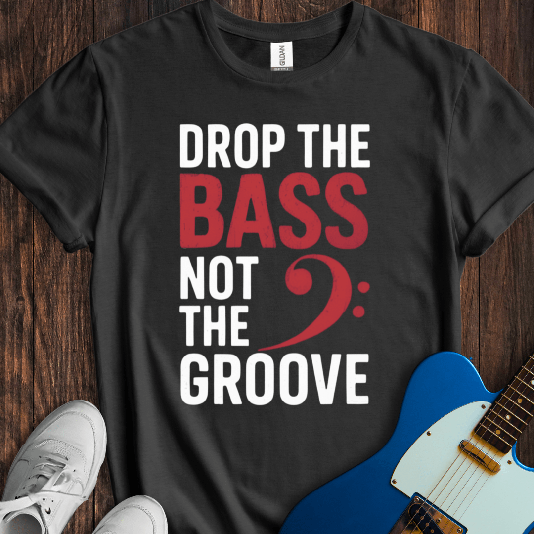 Drop The Bass (Not The Groove) T-Shirt