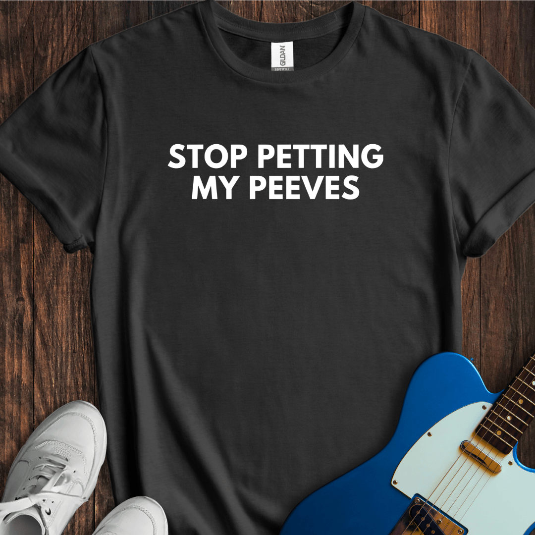 Stop Petting My Peeves T-Shirt