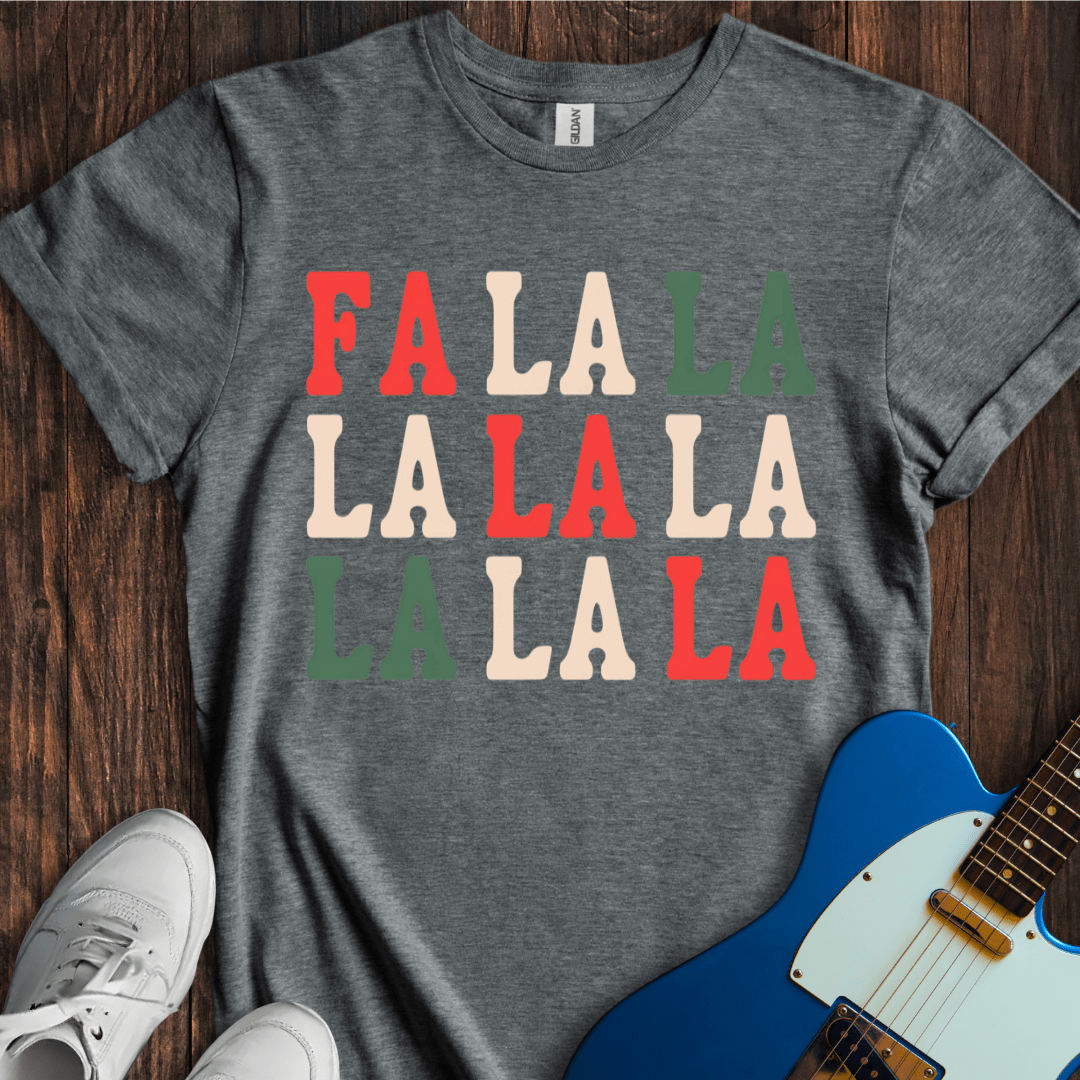 Fa La La La La... T-Shirt