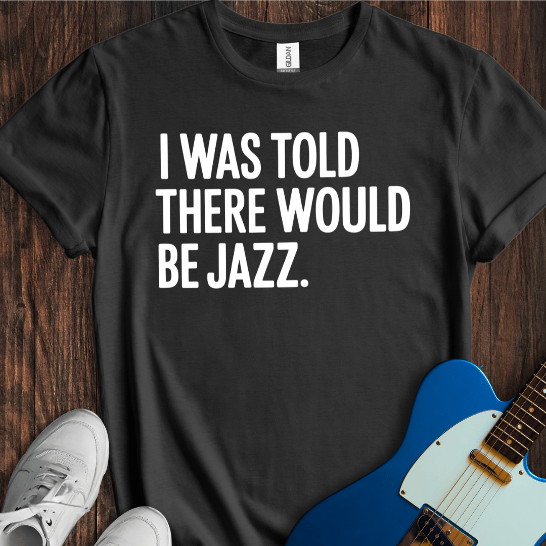 I Was Told There Would Be Jazz T-Shirt