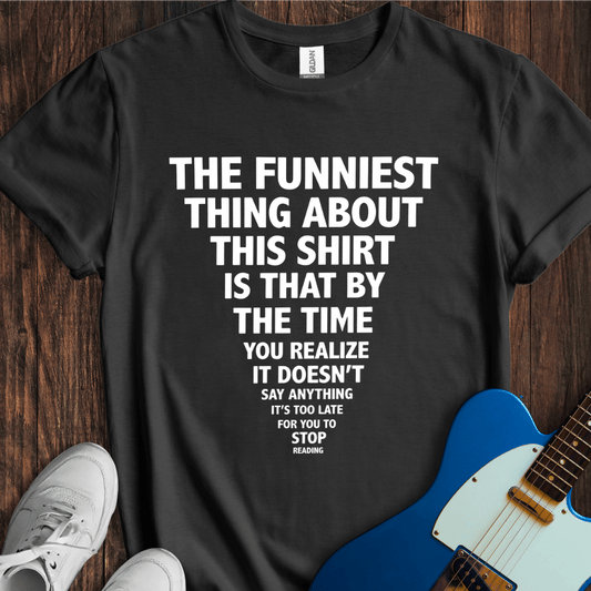 The Funniest Thing... T-Shirt