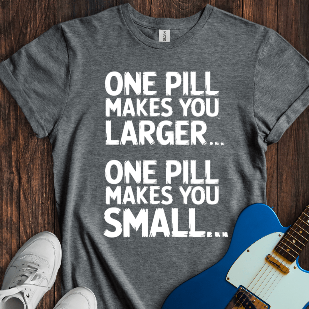 One Pill... T-Shirt