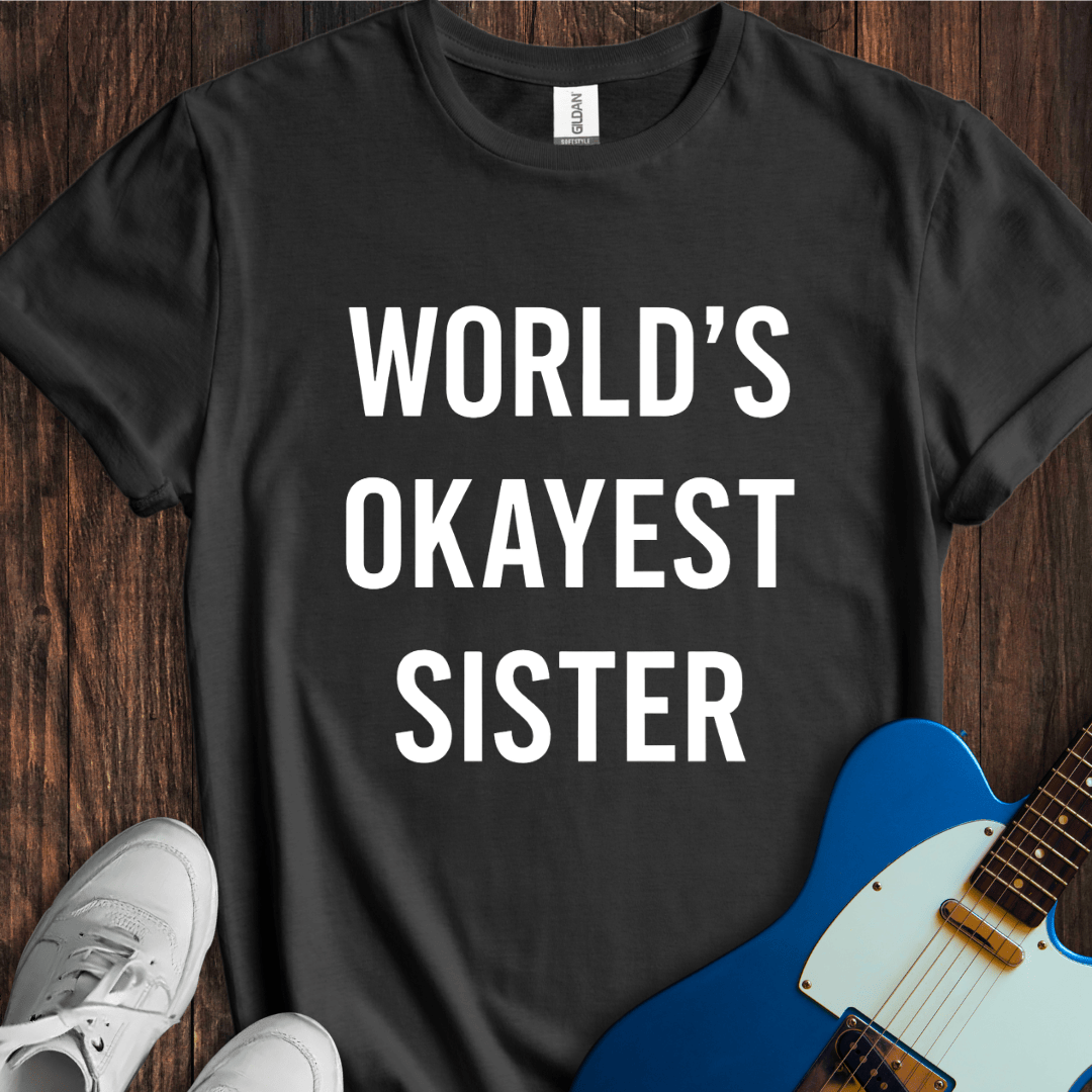 World's Okayest Sister T-Shirt