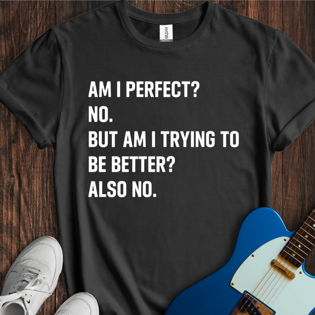 Am I Perfect? T-Shirt