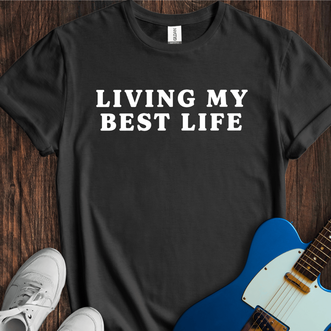 Living My Best Life T-Shirt