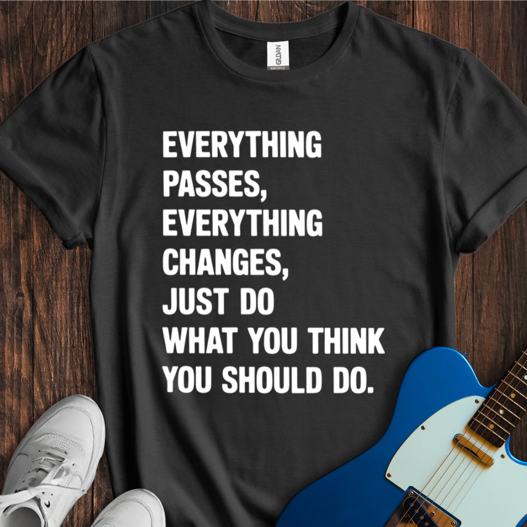 Everything Passes... T-Shirt