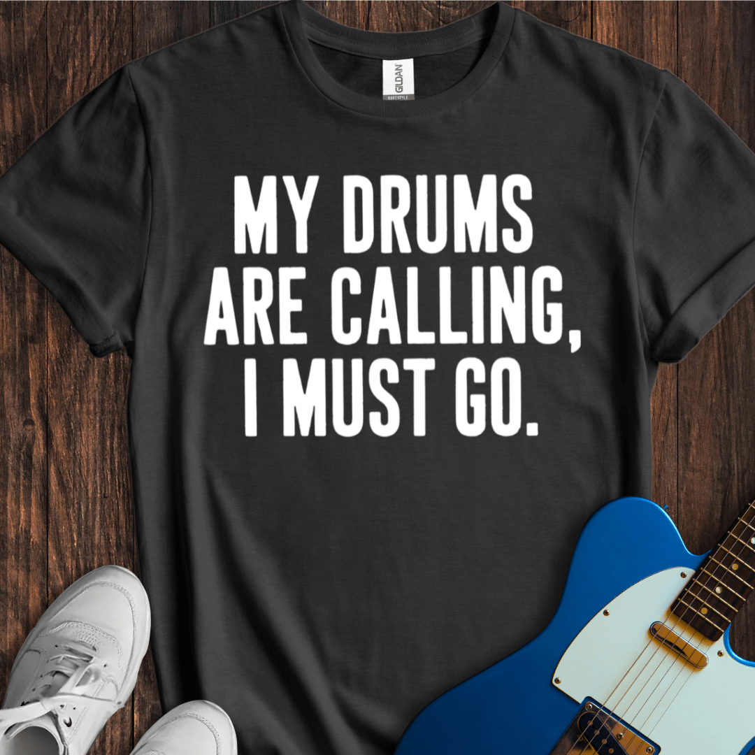My Drums Are Calling... T-Shirt
