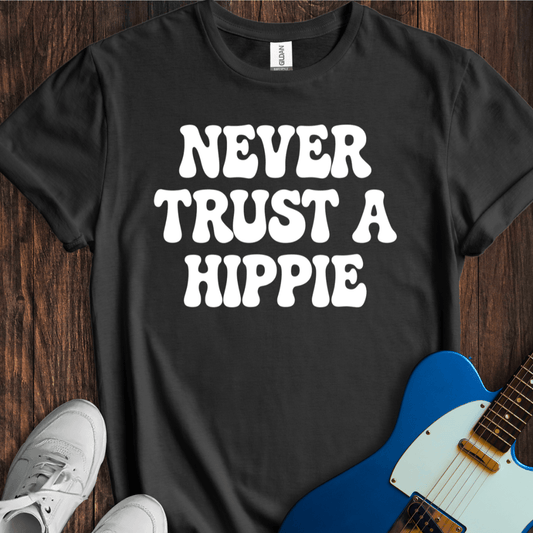Never Trust A Hippie T-Shirt