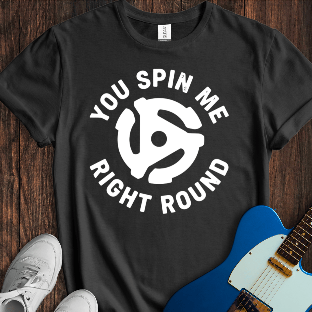 You Spin Me Right Round T-Shirt