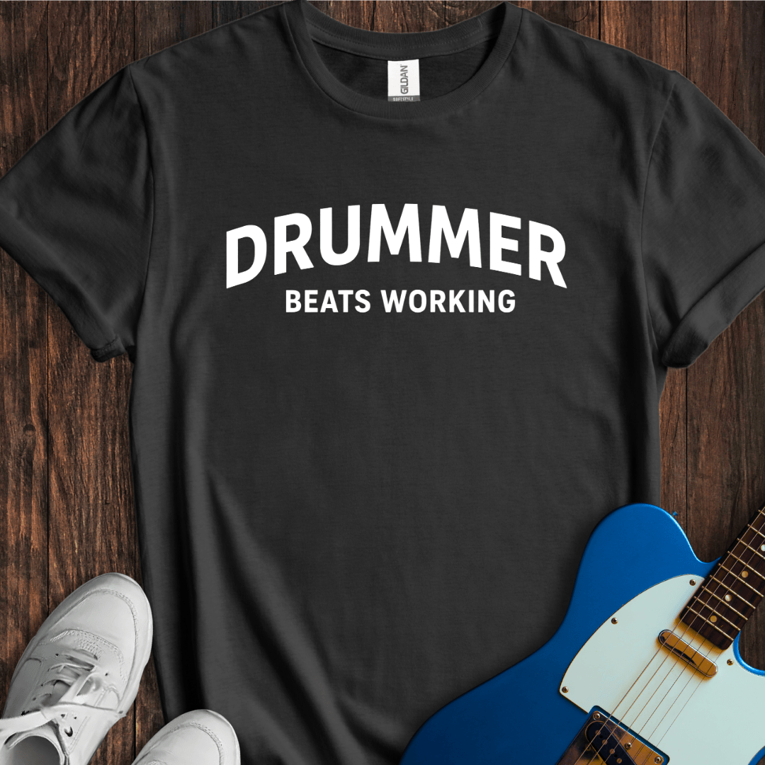 Drummer (Beats Working) T-Shirt