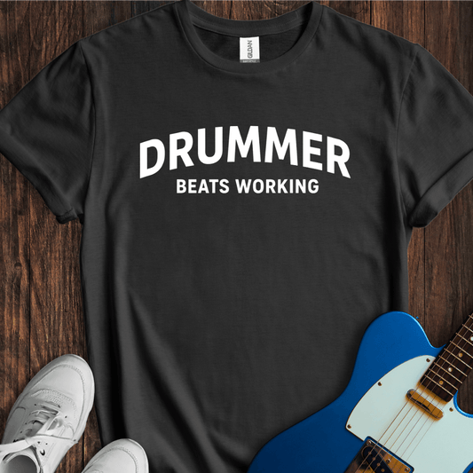Drummer (Beats Working) T-Shirt