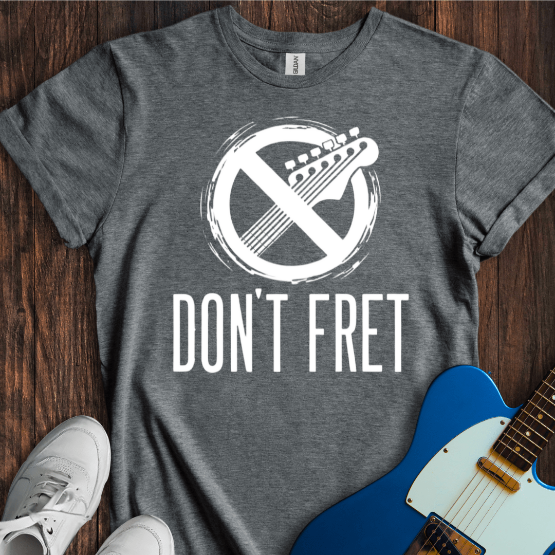Don't Fret (III) T-Shirt