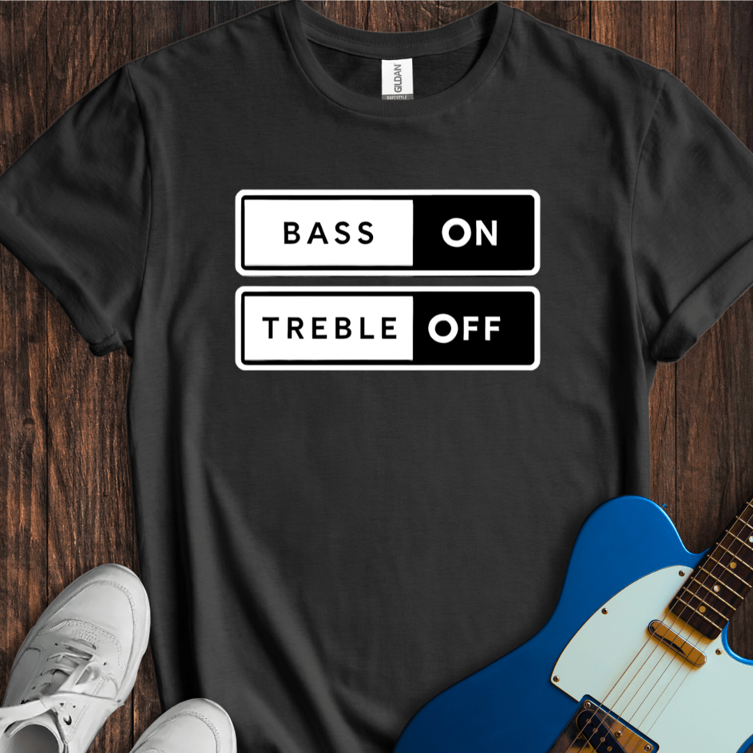 Bass On, Treble Off T-Shirt