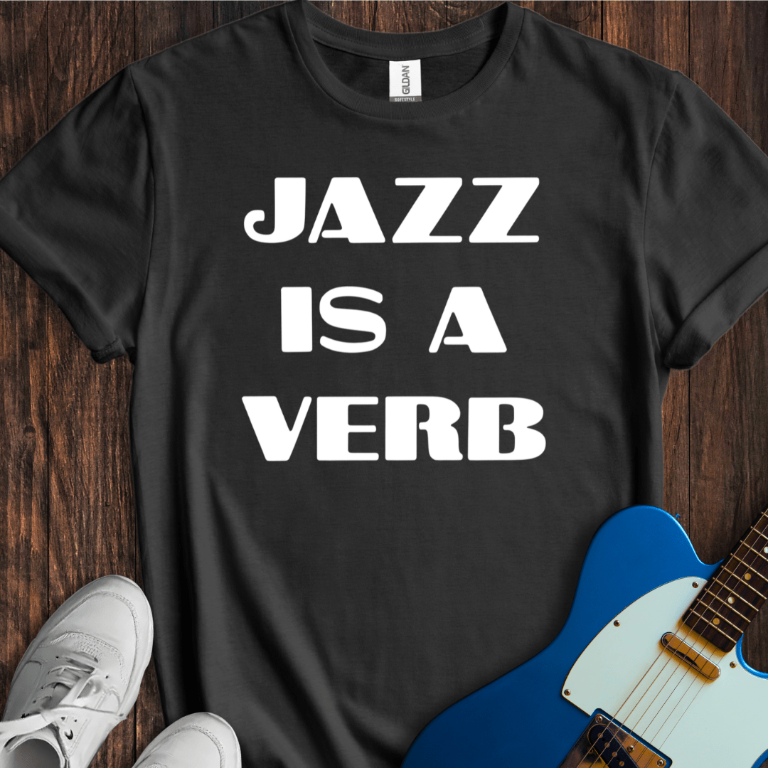 Jazz Is A Verb T-Shirt