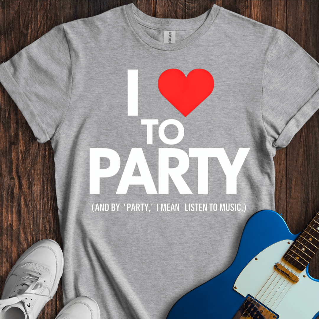 I <3 To Party... T-Shirt