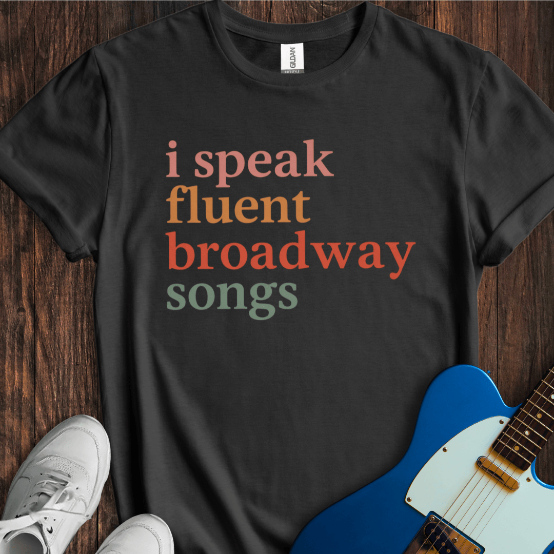 I Speak Fluent Broadway Songs T-Shirt