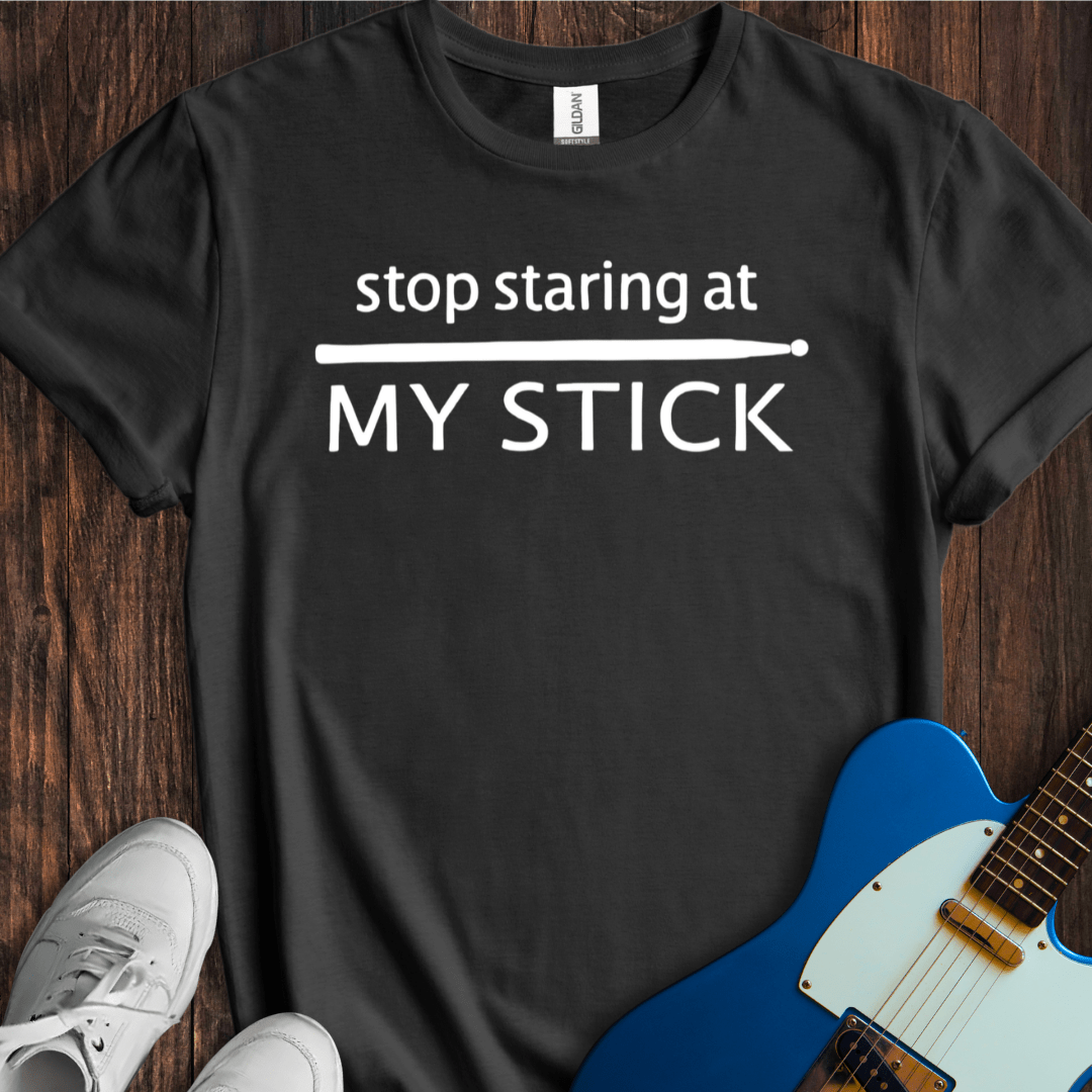 Stop Staring At My Stick T-Shirt
