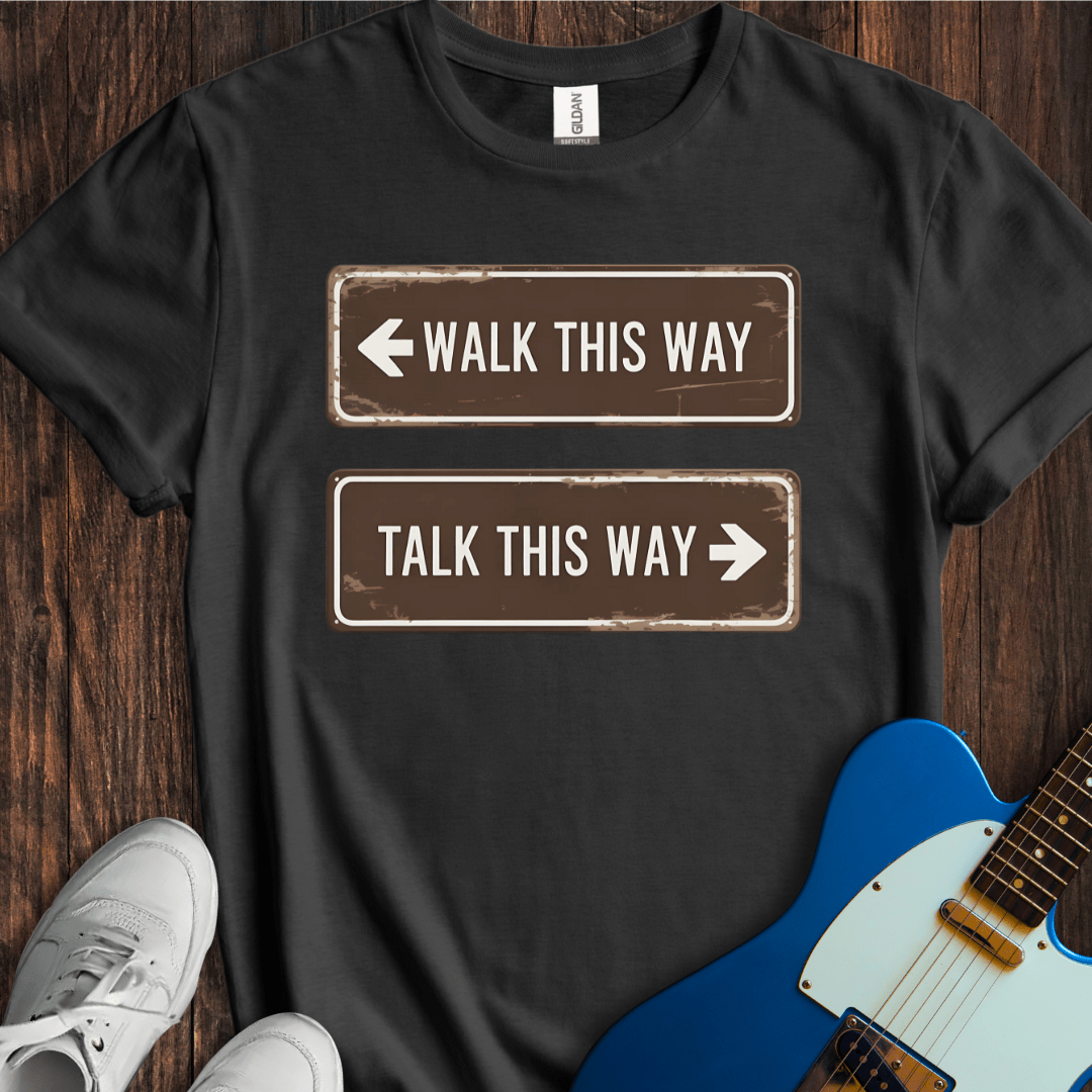 Walk This Way, Talk This Way... T-Shirt