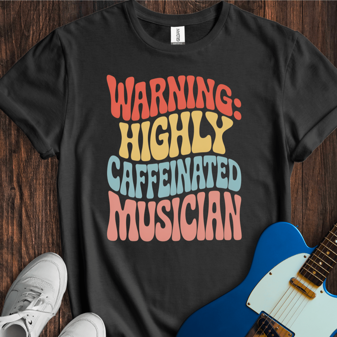 Warning: Highly Caffeinated Musician T-Shirt