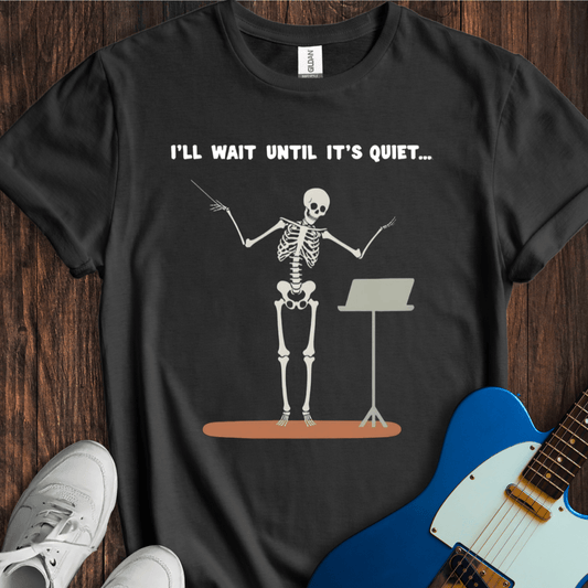 I'll Wait Until It's Quiet... T-Shirt