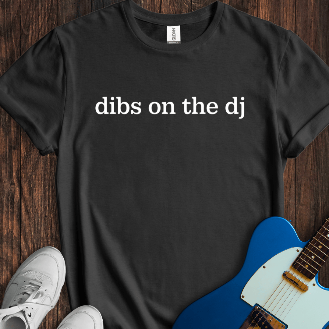 Dibs On The DJ T-Shirt