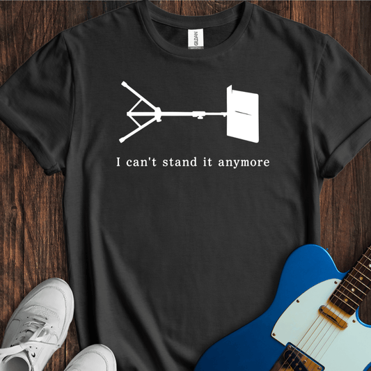 I Can't Stand It Anymore... T-Shirt