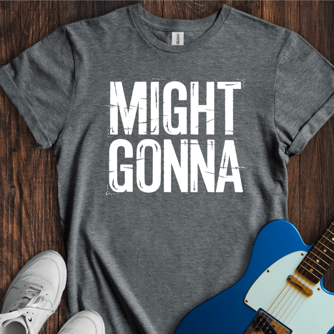 Might Gonna T-Shirt