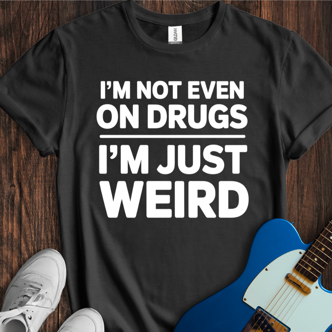 I'm Just Weird T-Shirt