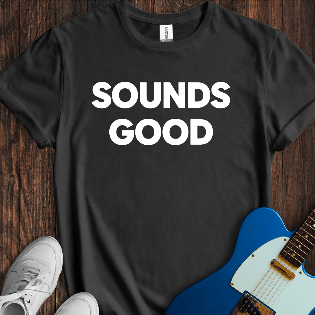 Sounds Good T-Shirt