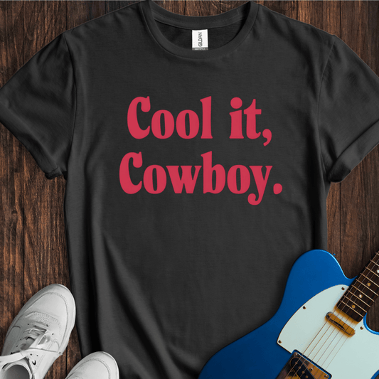 Cool It, Cowboy T-Shirt