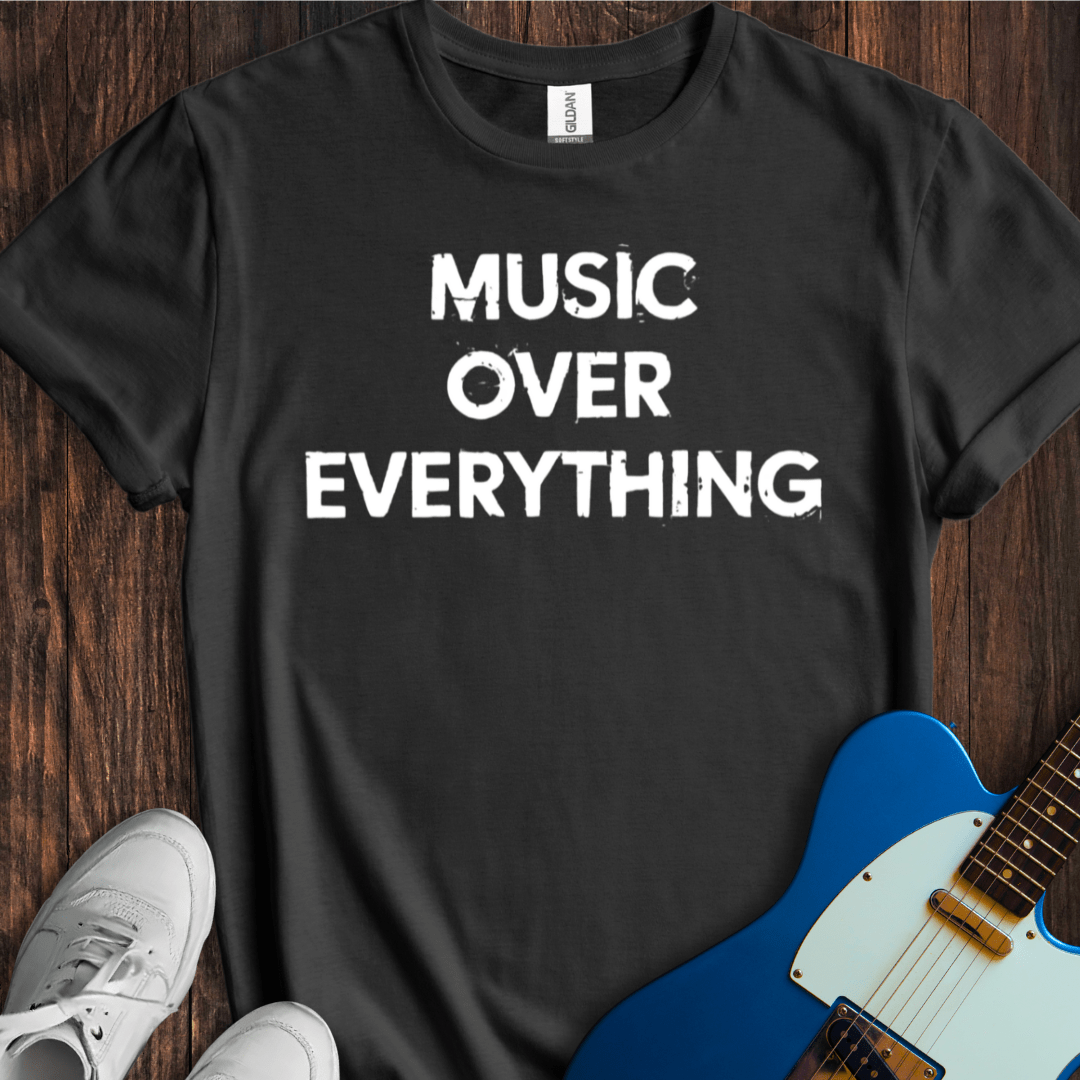 Music Over Everything T-Shirt