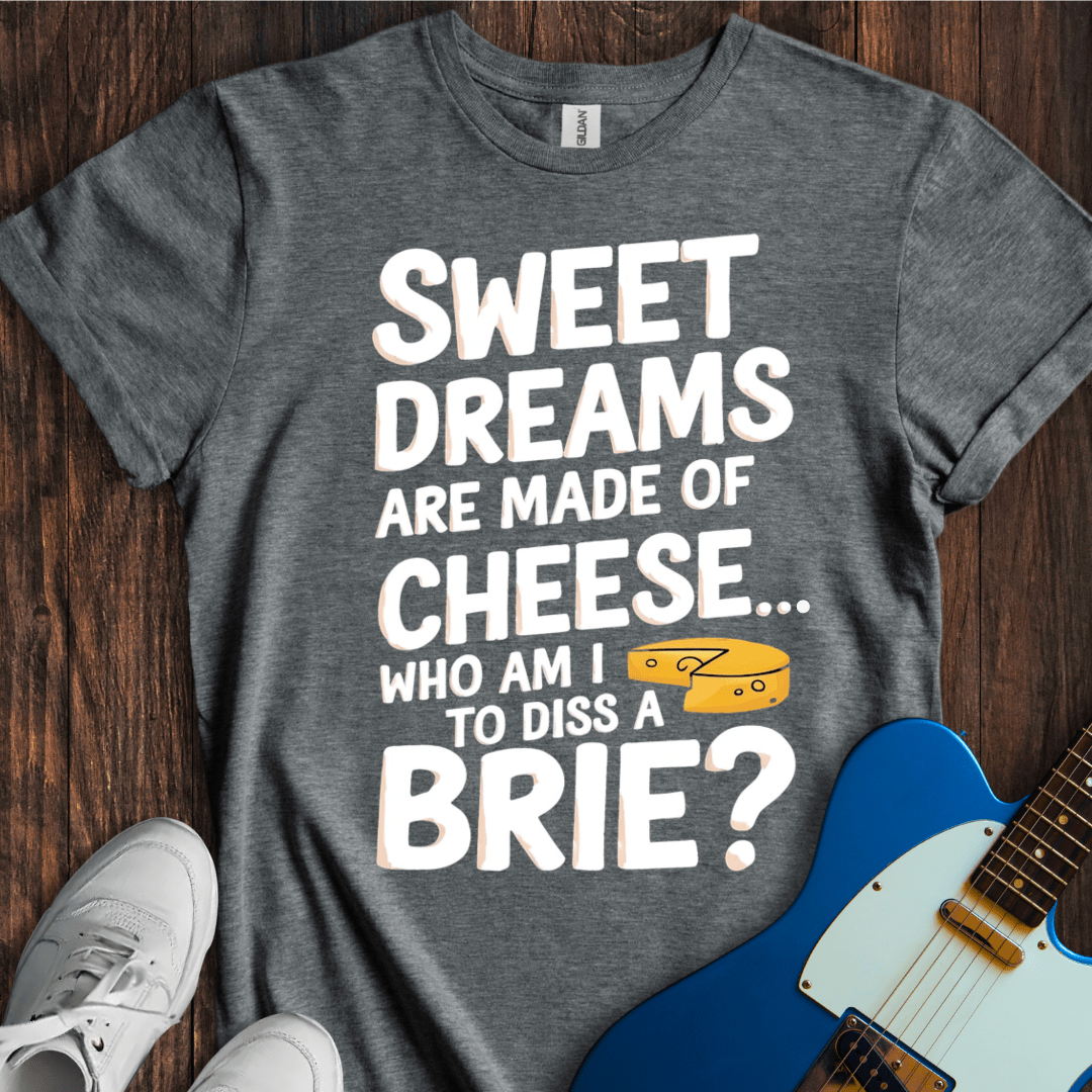 Sweet Dreams (Made Of Cheese) T-Shirt