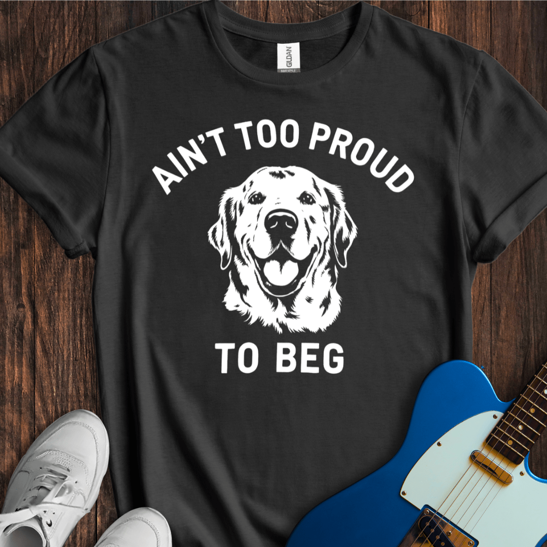Ain't Too Proud To Beg (I) T-Shirt
