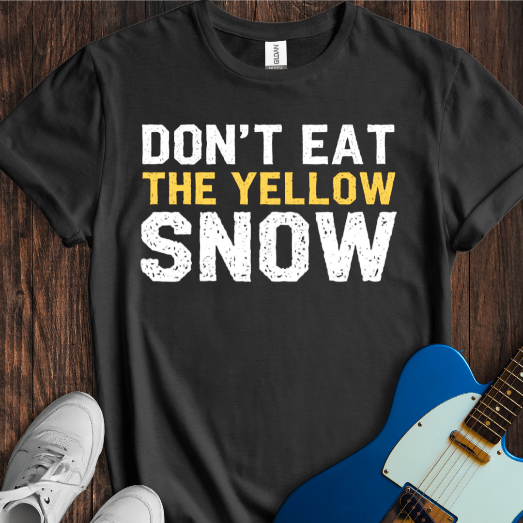Don't Eat The Yellow Snow T-Shirt