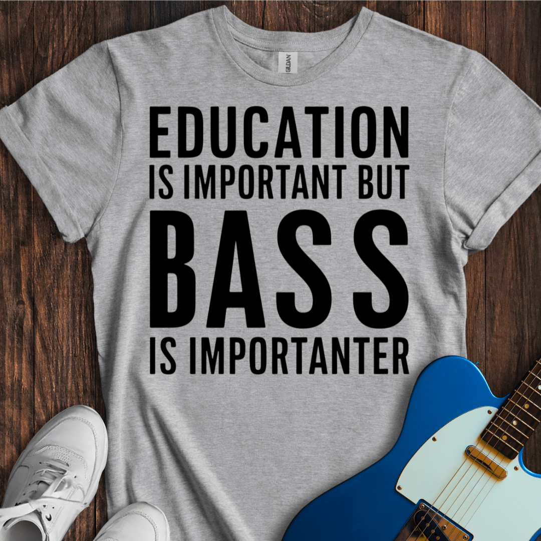 Education Is Important, But... (Bass) T-Shirt