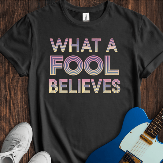 What A Fool Believes T-Shirt